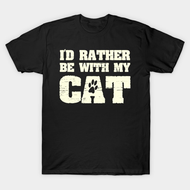 I'd Rather Be With My Cat Funny Pet Saying with Paw Print T-Shirt by ckandrus